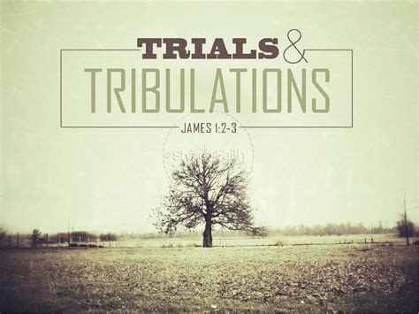 Facing Trials and Tribulations